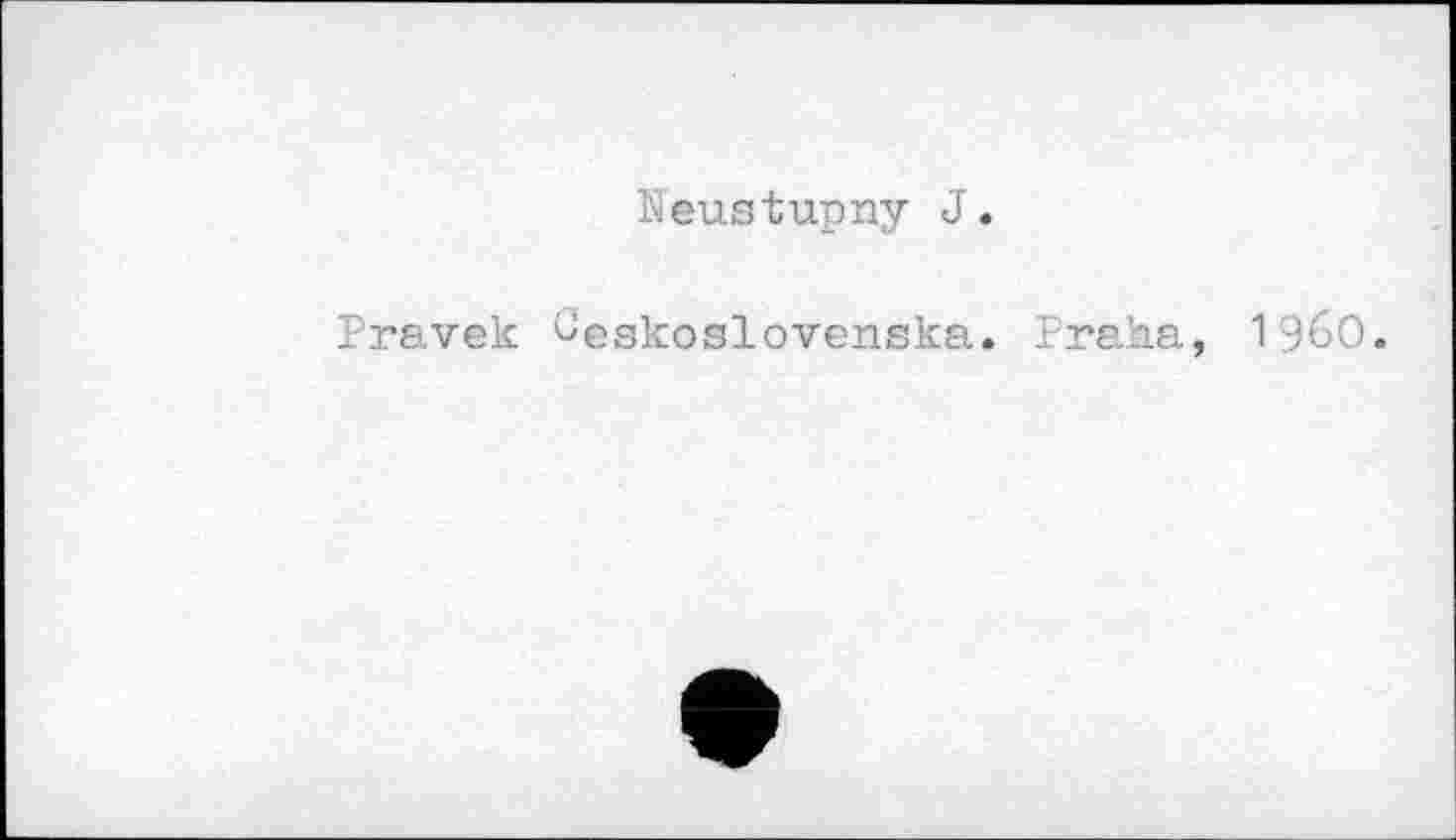 ﻿Neustupny J.
Pravek ^eskoslovenska. Praha, I960.